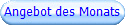 Angebot des Monats